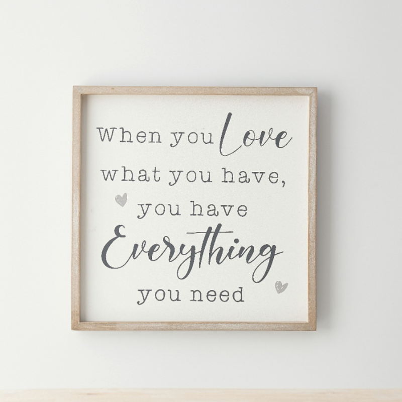 'When you love what you have' Framed Sign